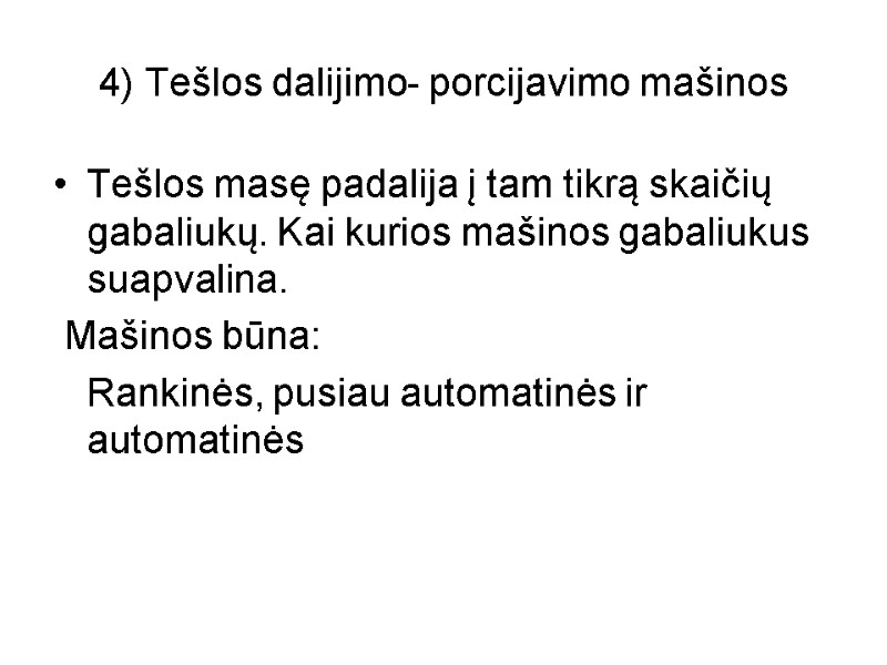 4) Tešlos dalijimo- porcijavimo mašinos Tešlos masę padalija į tam tikrą skaičių gabaliukų. Kai